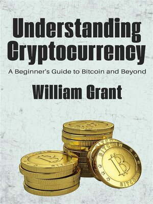 cover image of Understanding Cryptocurrency--A Beginner's Guide to Bitcoin and Beyond